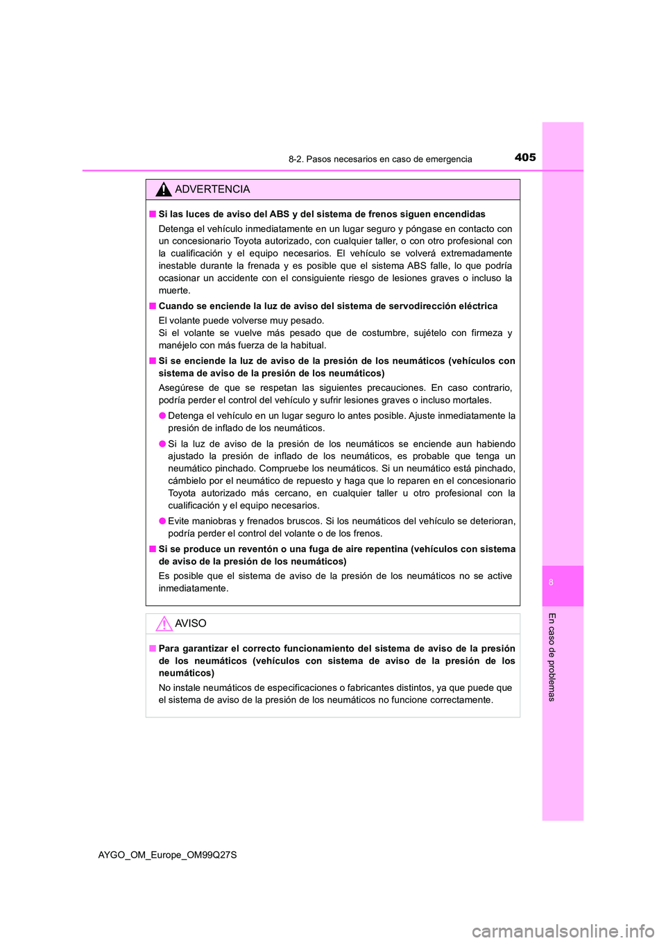 TOYOTA AYGO 2017  Manuale de Empleo (in Spanish) 4058-2. Pasos necesarios en caso de emergencia
8
En caso de problemas
AYGO_OM_Europe_OM99Q27S
ADVERTENCIA
■Si las luces de aviso del ABS y del sistema de frenos siguen encendidas 
Detenga el vehícu