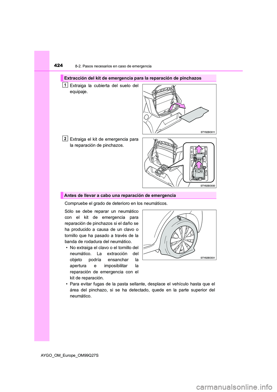 TOYOTA AYGO 2017 Manuale de Empleo (in Spanish) 4248-2. Pasos necesarios en caso de emergencia
AYGO_OM_Europe_OM99Q27S
Extraiga la cubierta del suelo del
equipaje.
Extraiga el kit de emergencia para
la reparación de pinchazos.
Compruebe el gra TOYOTA AYGO 2017 Manuale de Empleo (in Spanish) 4248-2. Pasos necesarios en caso de emergencia
AYGO_OM_Europe_OM99Q27S
Extraiga la cubierta del suelo del
equipaje.
Extraiga el kit de emergencia para
la reparación de pinchazos.
Compruebe el gra