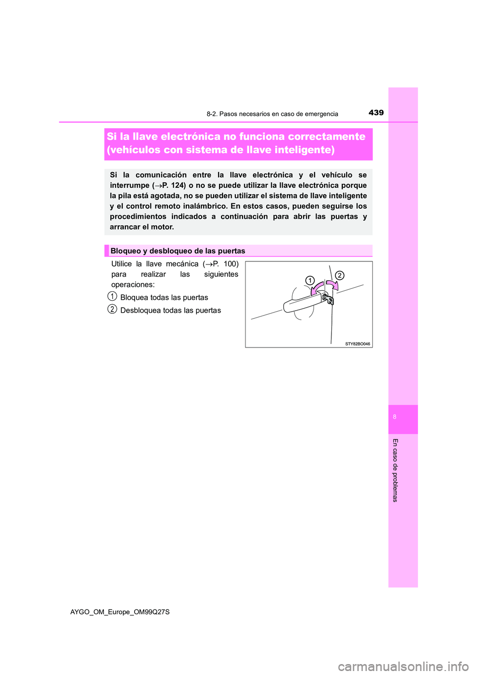 TOYOTA AYGO 2017 Manuale de Empleo (in Spanish) 4398-2. Pasos necesarios en caso de emergencia
8
En caso de problemas
AYGO_OM_Europe_OM99Q27S
Si la llave electrónica no funciona correctamente
(vehículos con sistema de llave inteligente)
Utilice TOYOTA AYGO 2017 Manuale de Empleo (in Spanish) 4398-2. Pasos necesarios en caso de emergencia
8
En caso de problemas
AYGO_OM_Europe_OM99Q27S
Si la llave electrónica no funciona correctamente
(vehículos con sistema de llave inteligente)
Utilice