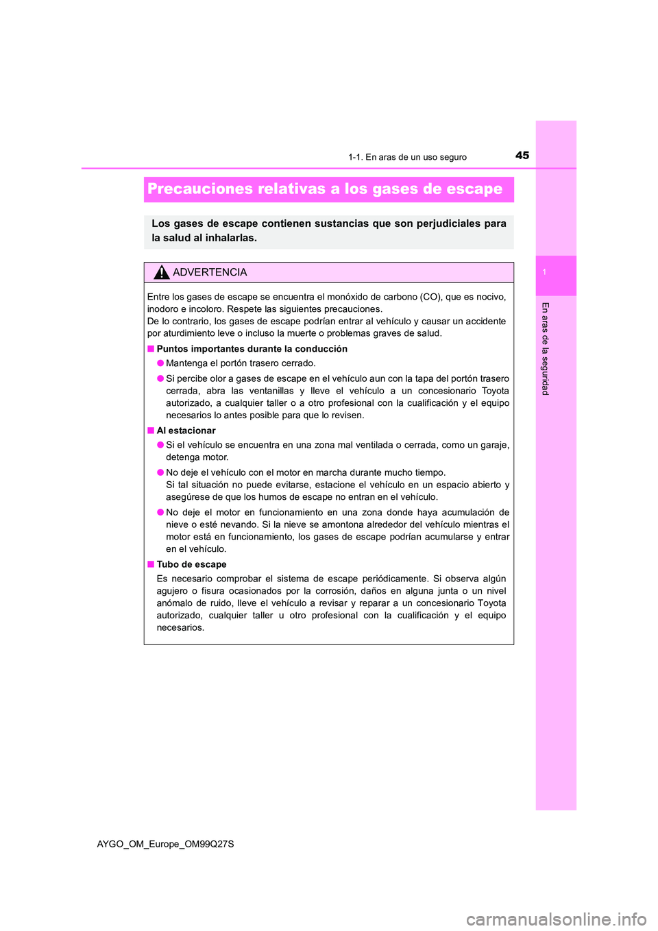 TOYOTA AYGO 2017 Manuale de Empleo (in Spanish) 451-1. En aras de un uso seguro
1
En aras de la seguridad
AYGO_OM_Europe_OM99Q27S
Precauciones relativas a los gases de escape
Los gases de escape contienen sustancias que son perjudiciales para
la s TOYOTA AYGO 2017 Manuale de Empleo (in Spanish) 451-1. En aras de un uso seguro
1
En aras de la seguridad
AYGO_OM_Europe_OM99Q27S
Precauciones relativas a los gases de escape
Los gases de escape contienen sustancias que son perjudiciales para
la s