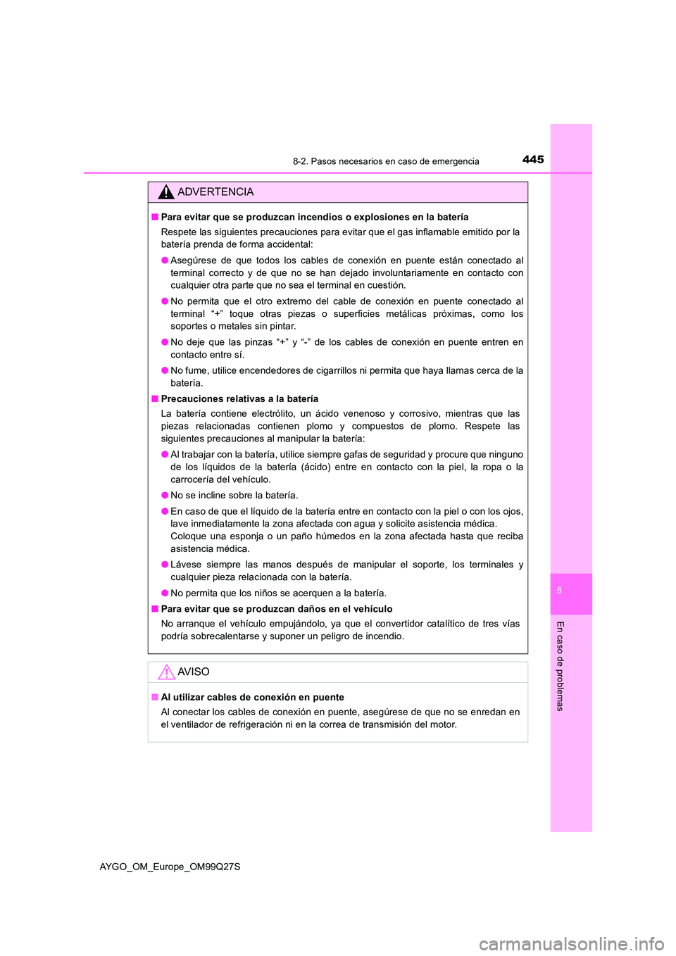 TOYOTA AYGO 2017 Manuale de Empleo (in Spanish) 4458-2. Pasos necesarios en caso de emergencia
8
En caso de problemas
AYGO_OM_Europe_OM99Q27S
ADVERTENCIA
■Para evitar que se produzcan incendios o explosiones en la batería
Respete las siguientes TOYOTA AYGO 2017 Manuale de Empleo (in Spanish) 4458-2. Pasos necesarios en caso de emergencia
8
En caso de problemas
AYGO_OM_Europe_OM99Q27S
ADVERTENCIA
■Para evitar que se produzcan incendios o explosiones en la batería
Respete las siguientes