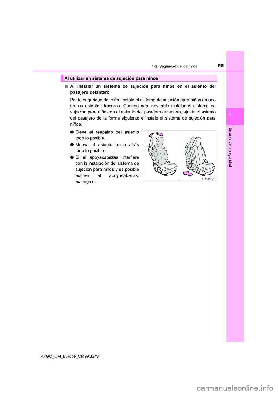 TOYOTA AYGO 2017 Manuale de Empleo (in Spanish) 551-2. Seguridad de los niños
1
En aras de la seguridad
AYGO_OM_Europe_OM99Q27S
■Al instalar un sistema de sujeción para niños en el asiento del
pasajero delantero
Por la seguridad del niño, TOYOTA AYGO 2017 Manuale de Empleo (in Spanish) 551-2. Seguridad de los niños
1
En aras de la seguridad
AYGO_OM_Europe_OM99Q27S
■Al instalar un sistema de sujeción para niños en el asiento del
pasajero delantero
Por la seguridad del niño,