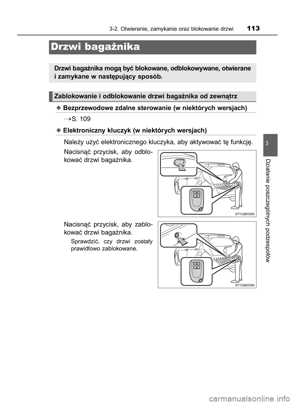 TOYOTA AYGO 2018  Instrukcja obsługi (in Polish) Bezprzewodowe zdalne sterowanie (w niektórych wersjach)
S. 109
Elektroniczny kluczyk (w niektórych wersjach)
Nale˝y u˝yç elektronicznego kluczyka, aby aktywowaç t´ funkcj´.
Nacisnàç  przy