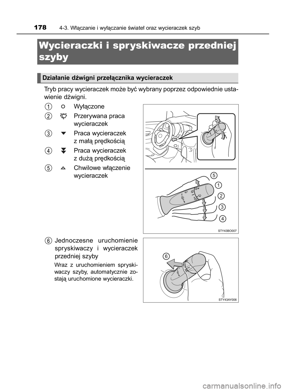TOYOTA AYGO 2018 Instrukcja obsługi (in Polish) Tryb pracy wycieraczek mo˝e byç wybrany poprzez odpowiednie usta-
wienie dêwigni.
Wy∏àczone
Przerywana praca
wycieraczek
Praca wycieraczek
z ma∏à pr´dkoÊcià
Praca wycieraczek
z du˝à pr´ TOYOTA AYGO 2018 Instrukcja obsługi (in Polish) Tryb pracy wycieraczek mo˝e byç wybrany poprzez odpowiednie usta-
wienie dêwigni.
Wy∏àczone
Przerywana praca
wycieraczek
Praca wycieraczek
z ma∏à pr´dkoÊcià
Praca wycieraczek
z du˝à pr´