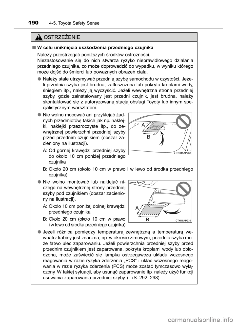 TOYOTA AYGO 2018  Instrukcja obsługi (in Polish) 1904-5. Toyota Safety Sense
W celu unikni´cia uszkodzenia przedniego czujnika
Nale˝y przestrzegaç poni˝szych Êrodków ostro˝noÊci.
Niezastosowanie  si´  do  nich  stwarza  ryzyko  nieprawid