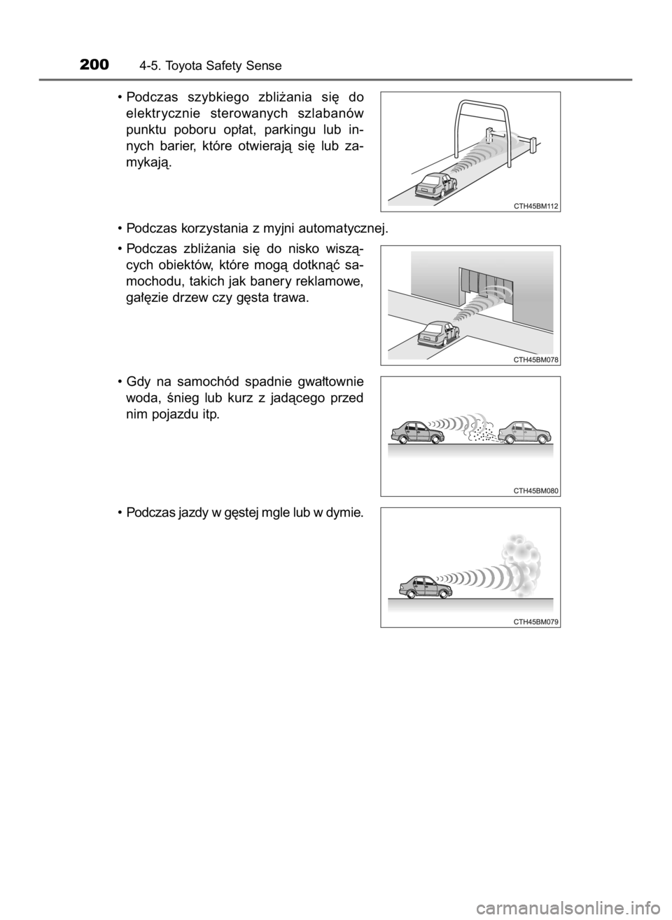 TOYOTA AYGO 2018  Instrukcja obsługi (in Polish) • Podczas  szybkiego  zbli˝ania  si´  do
elektrycznie  sterowanych  szlabanów
punktu  poboru  op∏at,  parkingu  lub  in-
nych  barier,  które  otwierajà  si´  lub  za-
mykajà.
• Podczas k