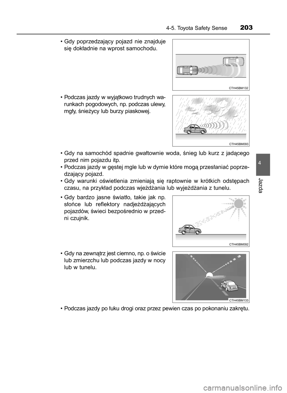 TOYOTA AYGO 2018 Instrukcja obsługi (in Polish) • Gdy poprzedzajàcy pojazd nie znajduje
si´ dok∏adnie na wprost samochodu.
• Podczas jazdy w wyjàtkowo trudnych wa-
runkach pogodowych, np. podczas ulewy,
mg∏y, Ênie˝ycy lub burzy pia TOYOTA AYGO 2018 Instrukcja obsługi (in Polish) • Gdy poprzedzajàcy pojazd nie znajduje
si´ dok∏adnie na wprost samochodu.
• Podczas jazdy w wyjàtkowo trudnych wa-
runkach pogodowych, np. podczas ulewy,
mg∏y, Ênie˝ycy lub burzy pia