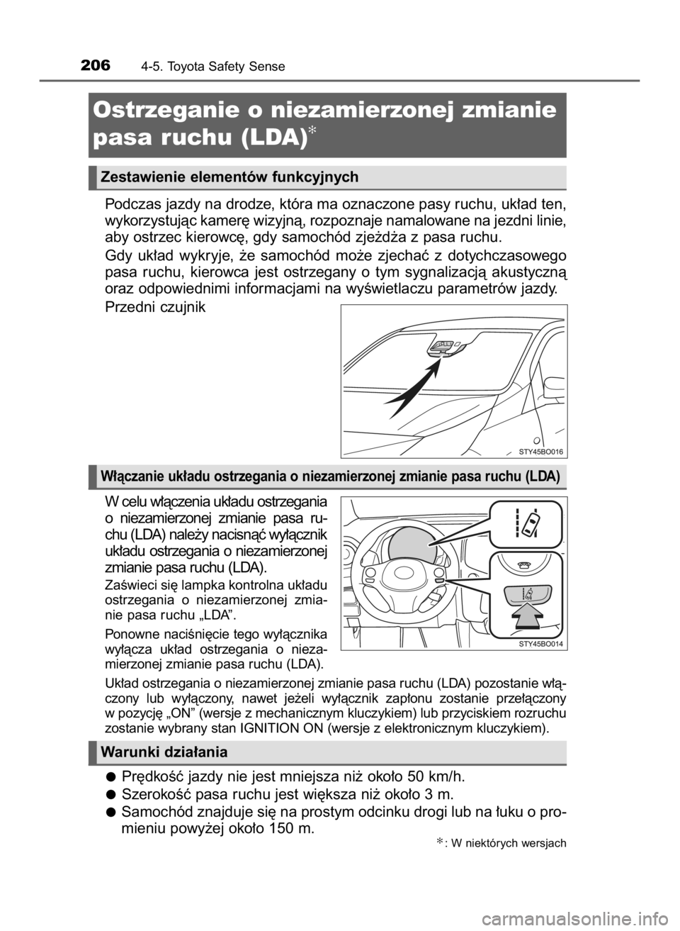 TOYOTA AYGO 2018 Instrukcja obsługi (in Polish) Podczas jazdy na drodze, która ma oznaczone pasy ruchu, uk∏ad ten,
wykorzystujàc kamer´ wizyjnà, rozpoznaje namalowane na jezdni linie,
aby ostrzec kierowc´, gdy samochód zje˝d˝a z pasa ruch TOYOTA AYGO 2018 Instrukcja obsługi (in Polish) Podczas jazdy na drodze, która ma oznaczone pasy ruchu, uk∏ad ten,
wykorzystujàc kamer´ wizyjnà, rozpoznaje namalowane na jezdni linie,
aby ostrzec kierowc´, gdy samochód zje˝d˝a z pasa ruch