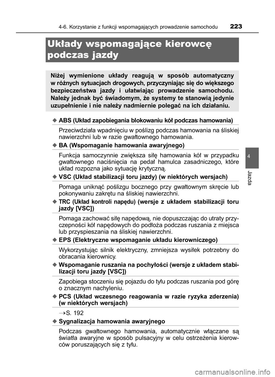 TOYOTA AYGO 2018  Instrukcja obsługi (in Polish) ABS (Uk∏ad zapobiegania blokowaniu kó∏ podczas hamowania)
Przeciwdzia∏a wpadni´ciu w poÊlizg podczas hamowania na Êliskiej
nawierzchni lub w razie gwa∏townego hamowania.
BA (Wspomaganie 