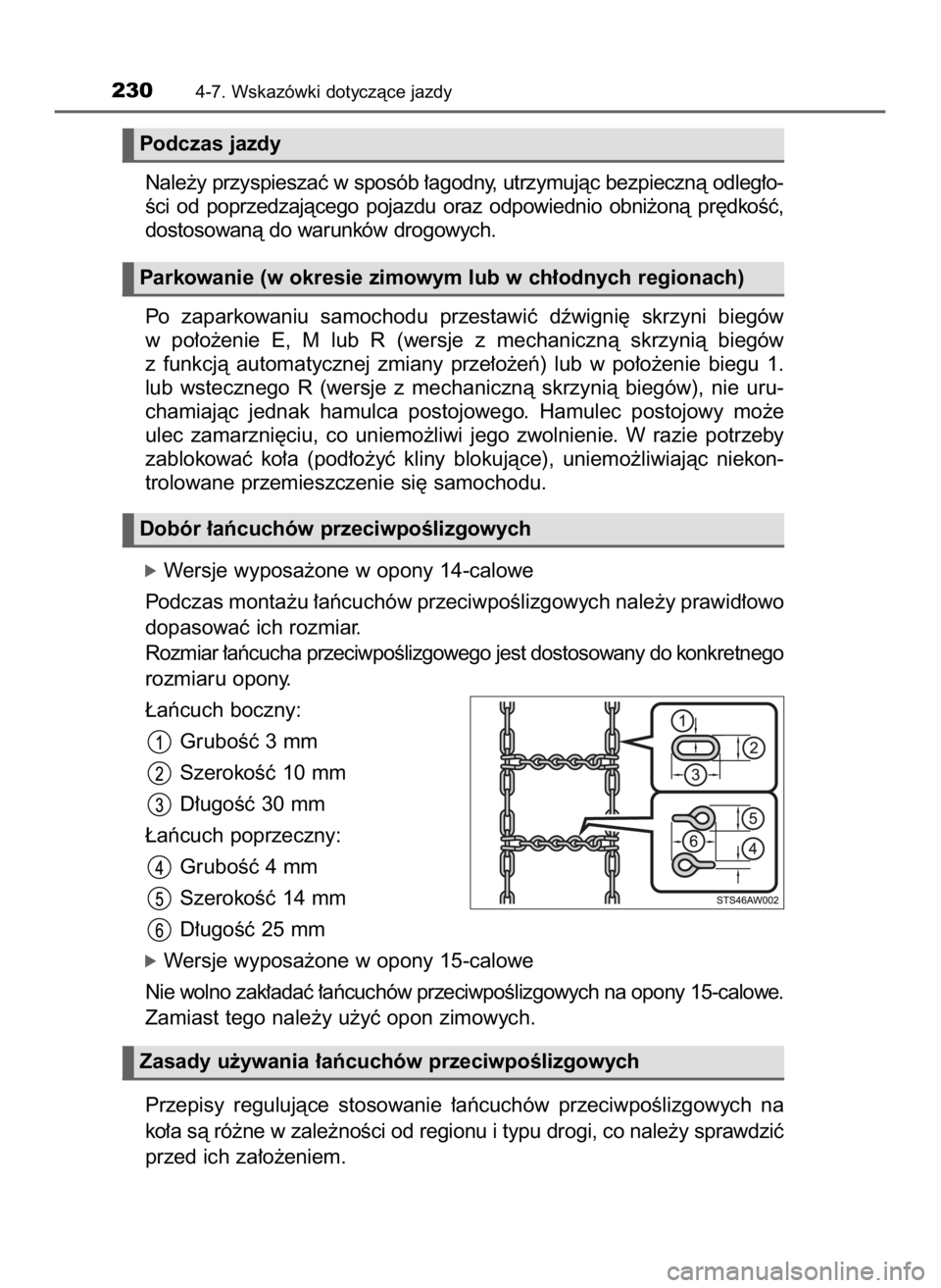 TOYOTA AYGO 2018  Instrukcja obsługi (in Polish) Nale˝y przyspieszaç w sposób ∏agodny, utrzymujàc bezpiecznà odleg∏o-
Êci  od  poprzedzajàcego  pojazdu  oraz  odpowiednio  obni˝onà  pr´dkoÊç,
dostosowanà do warunków drogowych.
Po  