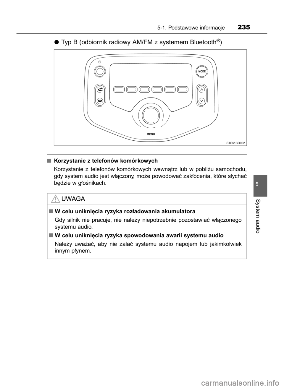 TOYOTA AYGO 2018  Instrukcja obsługi (in Polish) Typ B (odbiornik radiowy AM/FM z systemem Bluetooth®)
Korzystanie z telefonów komórkowych
Korzystanie  z telefonów  komórkowych  wewnàtrz  lub  w pobli˝u  samochodu,
gdy system audio jest w∏