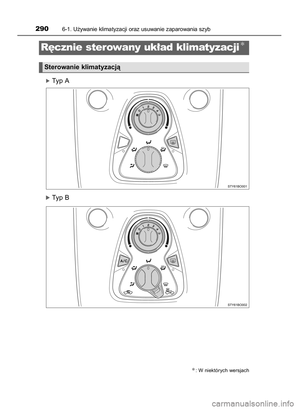 TOYOTA AYGO 2018  Instrukcja obsługi (in Polish) óTyp A
óTyp B
2906-1. U˝ywanie klimatyzacji oraz usuwanie zaparowania szyb
✻: W niektórych wersjach
R´cznie sterowany uk∏ad klimatyzacji✻
Sterowanie klimatyzacjà
34 AYGO OM99R11E  10/3/17 