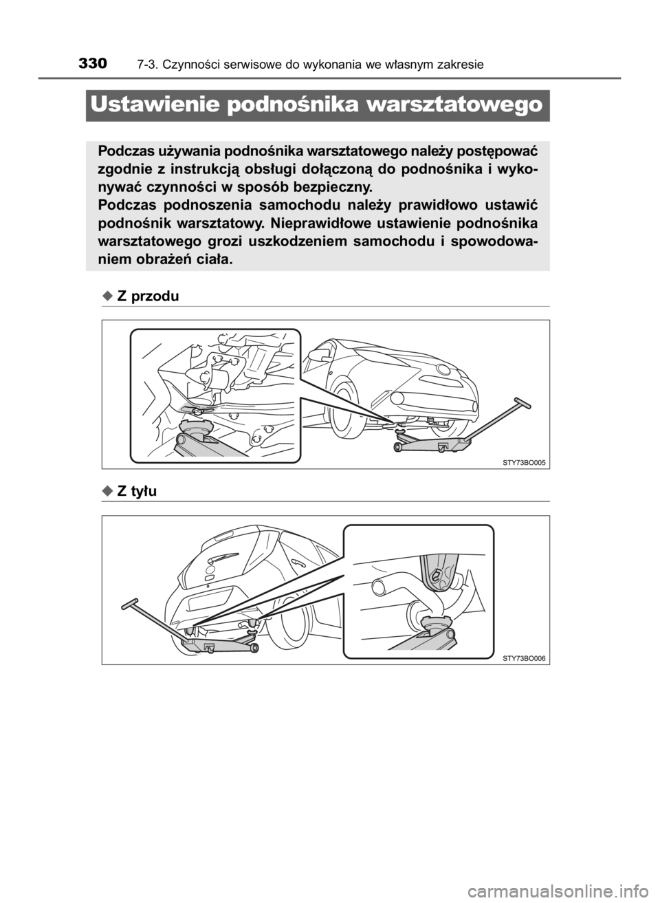 TOYOTA AYGO 2018  Instrukcja obsługi (in Polish) Z przodu
Z ty∏u
3307-3. CzynnoÊci serwisowe do wykonania we w∏asnym zakresie
Ustawienie podnoÊnika warsztatowego
Podczas u˝ywania podnoÊnika warsztatowego nale˝y post´powaç
zgodnie  z ins