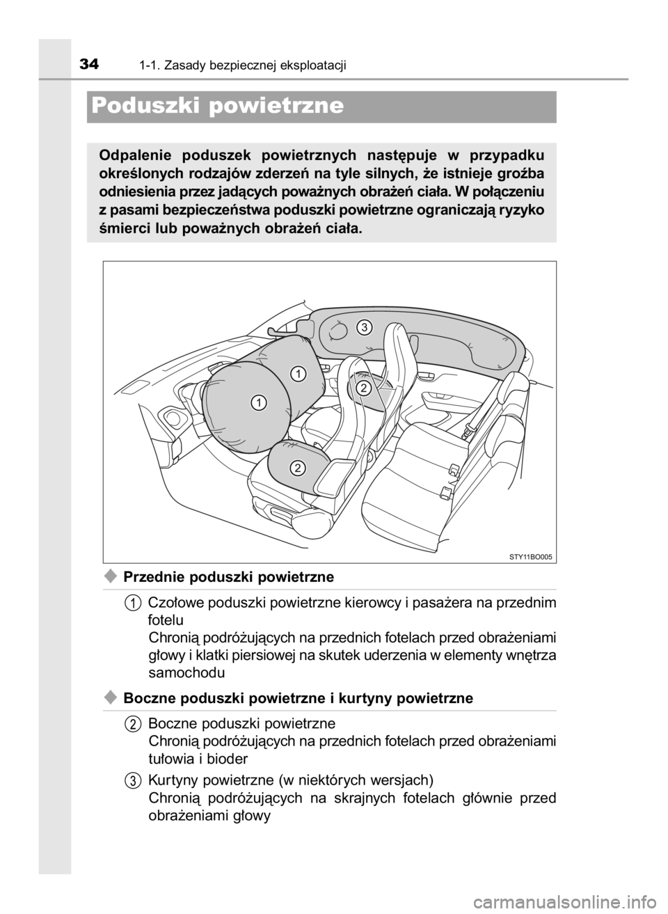 TOYOTA AYGO 2018  Instrukcja obsługi (in Polish) Przednie poduszki powietrzne
Czo∏owe poduszki powietrzne kierowcy i pasa˝era na przednim
fotelu
Chronià podró˝ujàcych na przednich fotelach przed obra˝eniami
g∏owy i klatki piersiowej na sk