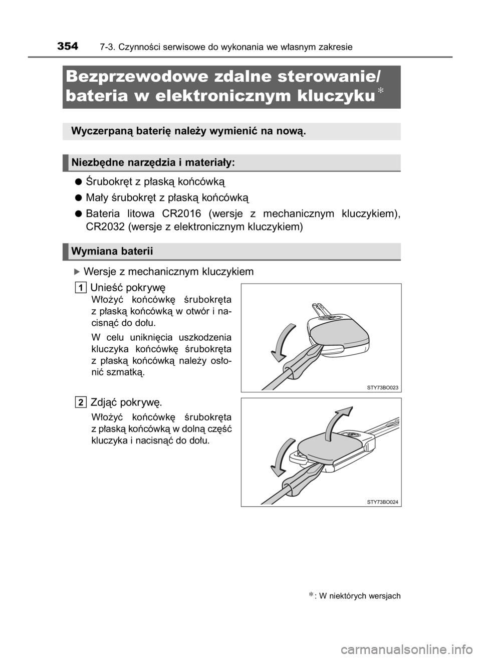 TOYOTA AYGO 2018  Instrukcja obsługi (in Polish) Ârubokr´t z p∏askà koƒcówkà
Ma∏y Êrubokr´t z p∏askà koƒcówkà
Bateria  litowa  CR2016  (wersje  z mechanicznym  kluczykiem),
CR2032 (wersje z elektronicznym kluczykiem)
óWersje z mec