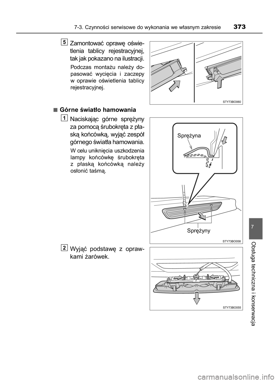 TOYOTA AYGO 2018  Instrukcja obsługi (in Polish) Zamontowaç  opraw´  oÊwie-
tlenia  tablicy  rejestracyjnej,
tak jak pokazano na ilustracji.
Podczas  monta˝u  nale˝y  do-
pasowaç  wyci´cia  i zaczepy
w oprawie  oÊwietlenia  tablicy
rejestrac