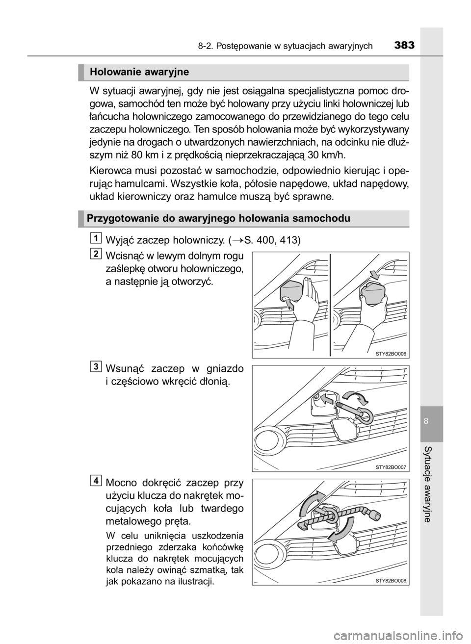 TOYOTA AYGO 2018  Instrukcja obsługi (in Polish) W sytuacji  awaryjnej,  gdy  nie  jest  osiàgalna  specjalistyczna  pomoc  dro-
gowa, samochód ten mo˝e byç holowany przy u˝yciu linki holowniczej lub
∏aƒcucha holowniczego zamocowanego do prz