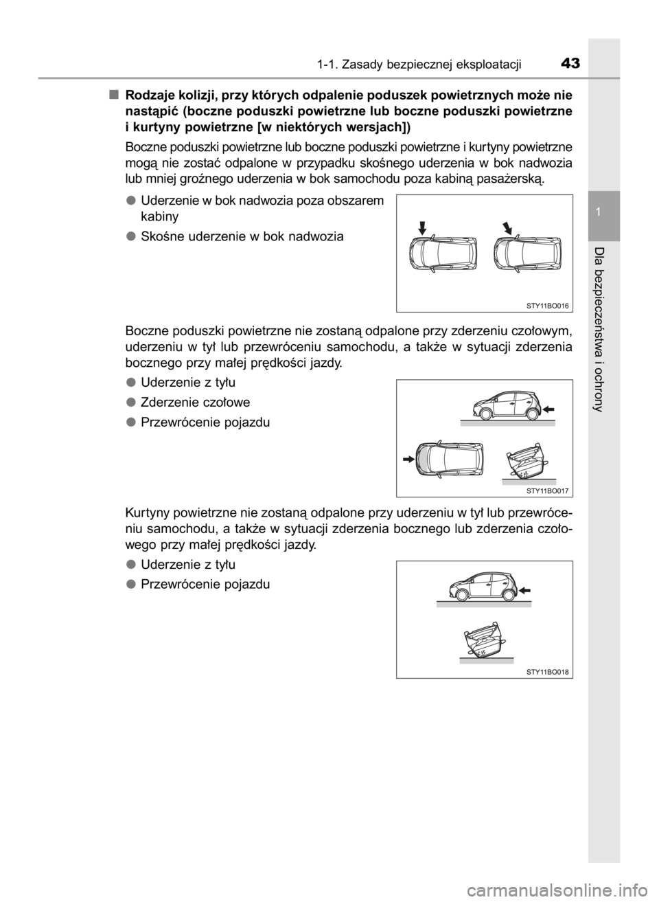 TOYOTA AYGO 2018  Instrukcja obsługi (in Polish) Rodzaje kolizji, przy których odpalenie poduszek powietrznych mo˝e nie
nastàpiç (boczne poduszki powietrzne lub boczne poduszki powietrzne
i kurtyny powietrzne [w niektórych wersjach])
Boczne pod