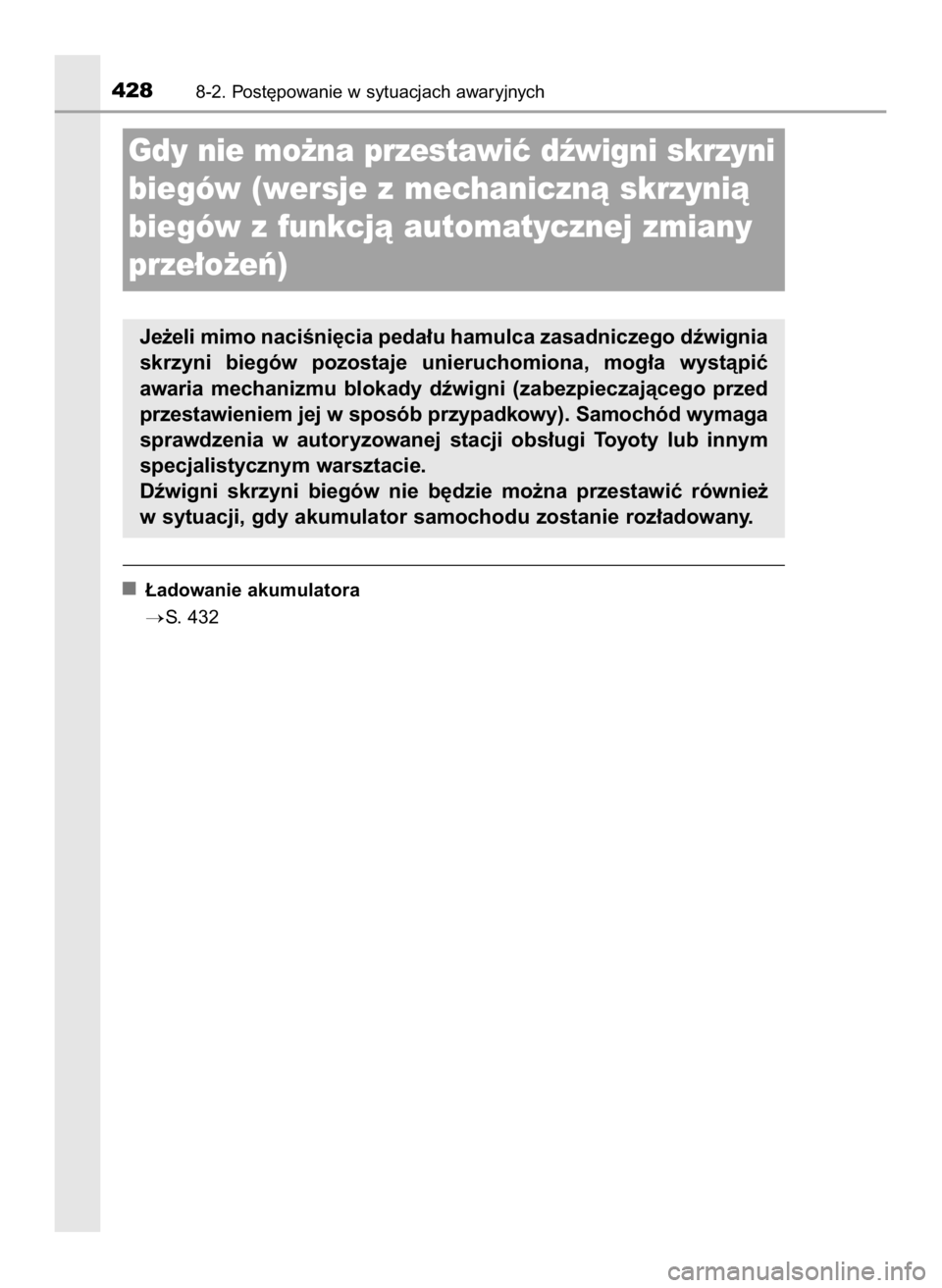 TOYOTA AYGO 2018  Instrukcja obsługi (in Polish) ¸adowanie akumulatora
S. 432
4288-2. Post´powanie w sytuacjach awaryjnych
Gdy nie mo˝na przestawiç dêwigni skrzyni
biegów (wersje z mechanicznà skrzynià
biegów z funkcjà automatycznej zmian