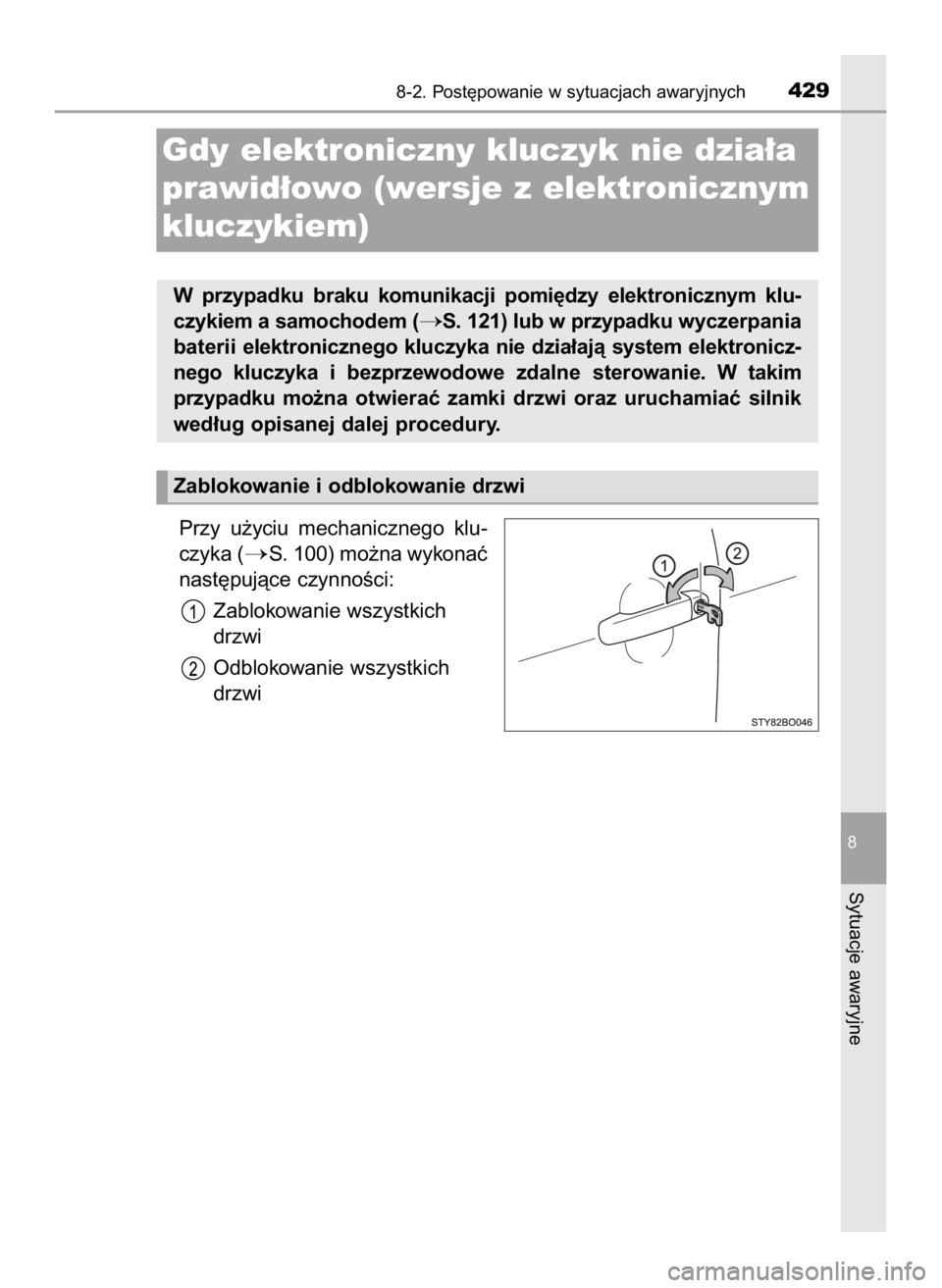 TOYOTA AYGO 2018  Instrukcja obsługi (in Polish) Przy  u˝yciu  mechanicznego  klu-
czyka (
S. 100) mo˝na wykonaç
nast´pujàce czynnoÊci:
Zablokowanie wszystkich
drzwi
Odblokowanie wszystkich
drzwi
8-2. Post´powanie w sytuacjach awaryjnych429

