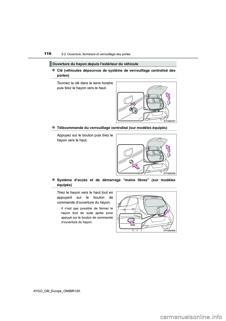 TOYOTA AYGO 2018 Notices Demploi (in French) 1163-2. Ouverture, fermeture et verrouillage des portes
AYGO_OM_Europe_OM99R12K
◆Clé (véhicules dépourvus de système de verrouillage centralisé des
portes)
Tournez la clé dans le sens horaire TOYOTA AYGO 2018 Notices Demploi (in French) 1163-2. Ouverture, fermeture et verrouillage des portes
AYGO_OM_Europe_OM99R12K
◆Clé (véhicules dépourvus de système de verrouillage centralisé des
portes)
Tournez la clé dans le sens horaire