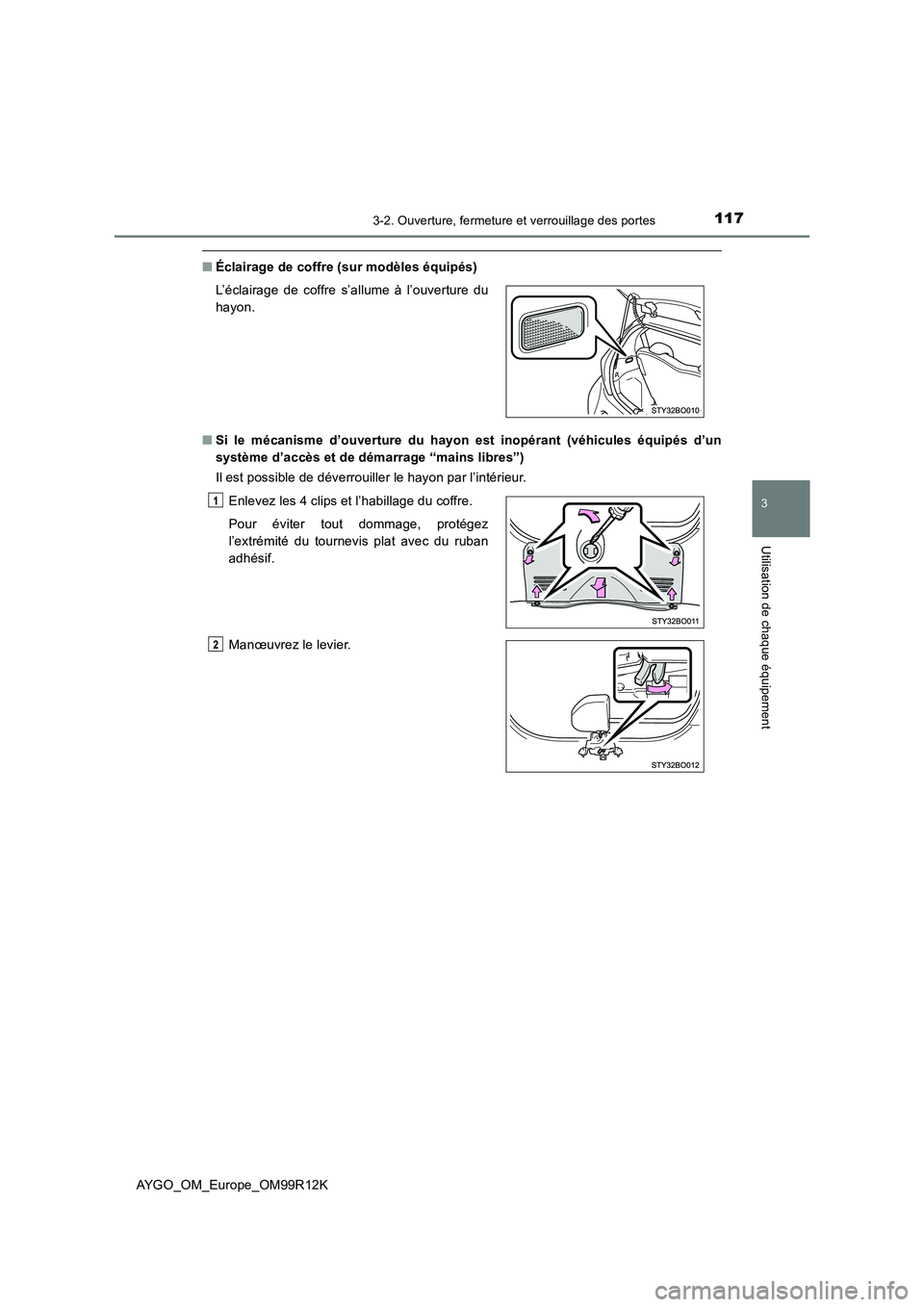 TOYOTA AYGO 2018 Notices Demploi (in French) 1173-2. Ouverture, fermeture et verrouillage des portes
3
Utilisation de chaque équipement
AYGO_OM_Europe_OM99R12K
■Éclairage de coffre (sur modèles équipés)
■ Si le mécanisme d’ouverture TOYOTA AYGO 2018 Notices Demploi (in French) 1173-2. Ouverture, fermeture et verrouillage des portes
3
Utilisation de chaque équipement
AYGO_OM_Europe_OM99R12K
■Éclairage de coffre (sur modèles équipés)
■ Si le mécanisme d’ouverture