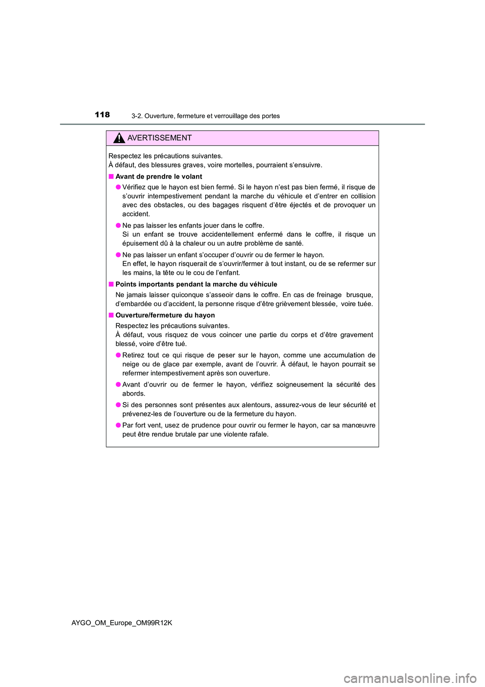 TOYOTA AYGO 2018 Notices Demploi (in French) 1183-2. Ouverture, fermeture et verrouillage des portes
AYGO_OM_Europe_OM99R12K
AVERTISSEMENT
Respectez les précautions suivantes.
À défaut, des blessures graves, voire mortelles, pourraient s’e TOYOTA AYGO 2018 Notices Demploi (in French) 1183-2. Ouverture, fermeture et verrouillage des portes
AYGO_OM_Europe_OM99R12K
AVERTISSEMENT
Respectez les précautions suivantes.
À défaut, des blessures graves, voire mortelles, pourraient s’e