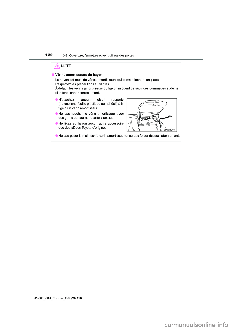 TOYOTA AYGO 2018 Notices Demploi (in French) 1203-2. Ouverture, fermeture et verrouillage des portes
AYGO_OM_Europe_OM99R12K
NOTE
■Vérins amortisseurs du hayon
Le hayon est muni de vérins amortisseurs qui le maintiennent en place.
Respecte TOYOTA AYGO 2018 Notices Demploi (in French) 1203-2. Ouverture, fermeture et verrouillage des portes
AYGO_OM_Europe_OM99R12K
NOTE
■Vérins amortisseurs du hayon
Le hayon est muni de vérins amortisseurs qui le maintiennent en place.
Respecte