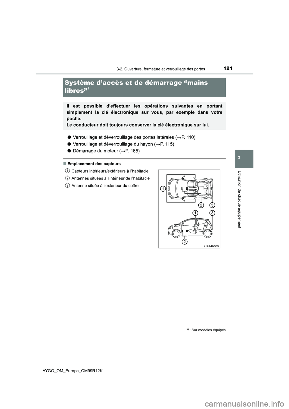 TOYOTA AYGO 2018 Notices Demploi (in French) 121
3
3-2. Ouverture, fermeture et verrouillage des portes
Utilisation de chaque équipement
AYGO_OM_Europe_OM99R12K
Système d’accès et de démarrage “mains
libres”
● Verrouillage et d TOYOTA AYGO 2018 Notices Demploi (in French) 121
3
3-2. Ouverture, fermeture et verrouillage des portes
Utilisation de chaque équipement
AYGO_OM_Europe_OM99R12K
Système d’accès et de démarrage “mains
libres”
● Verrouillage et d