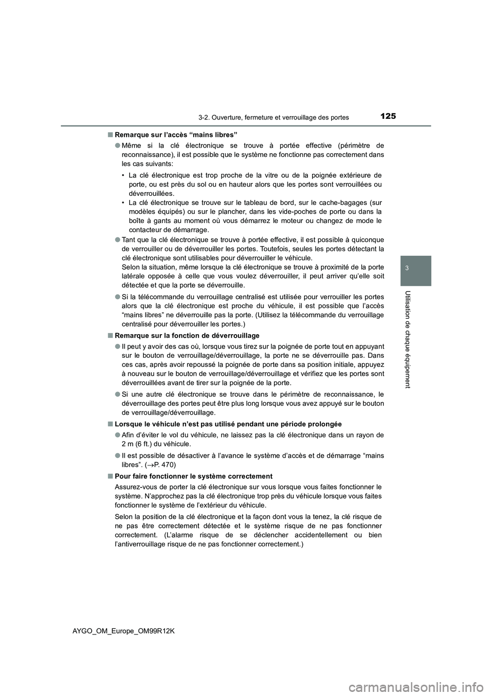 TOYOTA AYGO 2018 Notices Demploi (in French) 1253-2. Ouverture, fermeture et verrouillage des portes
3
Utilisation de chaque équipement
AYGO_OM_Europe_OM99R12K
■ Remarque sur l’accès “mains libres”
● Même si la clé électronique TOYOTA AYGO 2018 Notices Demploi (in French) 1253-2. Ouverture, fermeture et verrouillage des portes
3
Utilisation de chaque équipement
AYGO_OM_Europe_OM99R12K
■ Remarque sur l’accès “mains libres”
● Même si la clé électronique