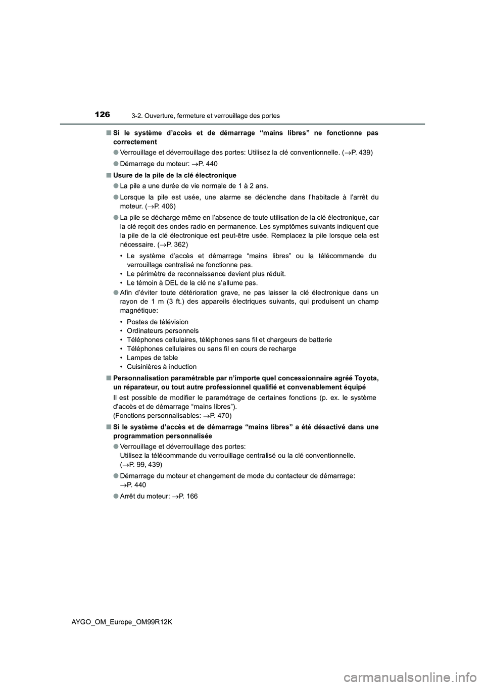 TOYOTA AYGO 2018 Notices Demploi (in French) 1263-2. Ouverture, fermeture et verrouillage des portes
AYGO_OM_Europe_OM99R12K
■ Si le système d’accès et de démarrage “mains libres” ne fonctionne pas
correctement
● Verrouillage et TOYOTA AYGO 2018 Notices Demploi (in French) 1263-2. Ouverture, fermeture et verrouillage des portes
AYGO_OM_Europe_OM99R12K
■ Si le système d’accès et de démarrage “mains libres” ne fonctionne pas
correctement
● Verrouillage et
