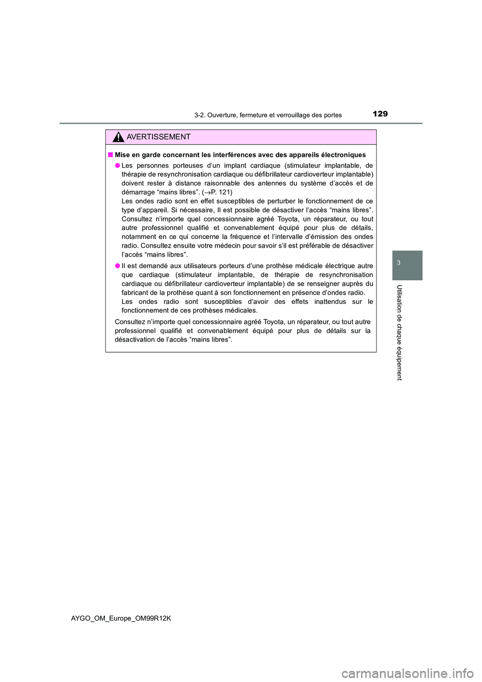 TOYOTA AYGO 2018 Notices Demploi (in French) 1293-2. Ouverture, fermeture et verrouillage des portes
3
Utilisation de chaque équipement
AYGO_OM_Europe_OM99R12K
AVERTISSEMENT
■Mise en garde concernant les interférences avec des appareils éle TOYOTA AYGO 2018 Notices Demploi (in French) 1293-2. Ouverture, fermeture et verrouillage des portes
3
Utilisation de chaque équipement
AYGO_OM_Europe_OM99R12K
AVERTISSEMENT
■Mise en garde concernant les interférences avec des appareils éle