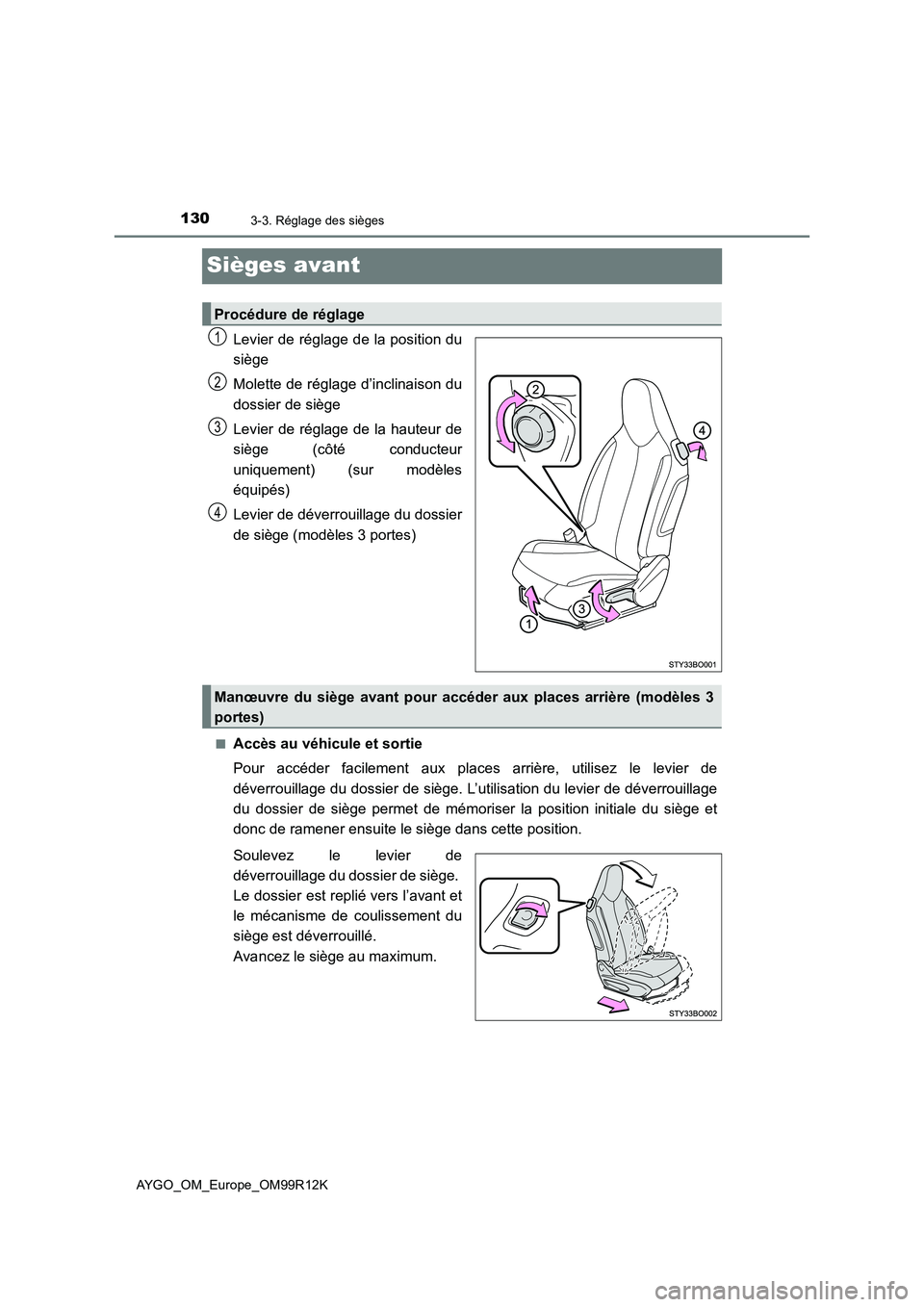 TOYOTA AYGO 2018 Notices Demploi (in French) 1303-3. Réglage des sièges
AYGO_OM_Europe_OM99R12K
Sièges avant
Levier de réglage de la position du
siège
Molette de réglage d’inclinaison du
dossier de siège
Levier de réglage de la hau TOYOTA AYGO 2018 Notices Demploi (in French) 1303-3. Réglage des sièges
AYGO_OM_Europe_OM99R12K
Sièges avant
Levier de réglage de la position du
siège
Molette de réglage d’inclinaison du
dossier de siège
Levier de réglage de la hau