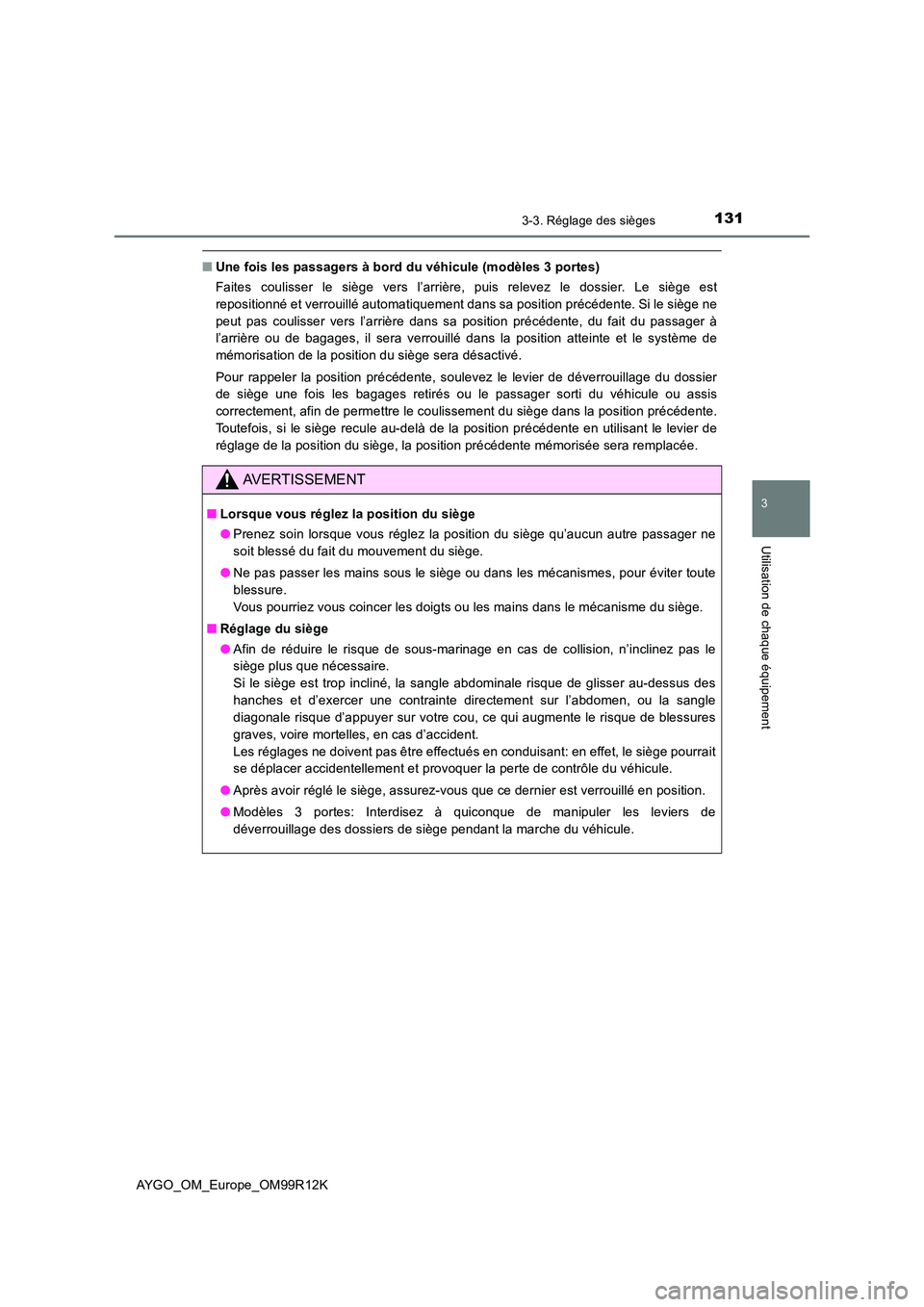 TOYOTA AYGO 2018 Notices Demploi (in French) 1313-3. Réglage des sièges
3
Utilisation de chaque équipement
AYGO_OM_Europe_OM99R12K
■Une fois les passagers à bord du véhicule (modèles 3 portes)
Faites coulisser le siège vers l’arrièr TOYOTA AYGO 2018 Notices Demploi (in French) 1313-3. Réglage des sièges
3
Utilisation de chaque équipement
AYGO_OM_Europe_OM99R12K
■Une fois les passagers à bord du véhicule (modèles 3 portes)
Faites coulisser le siège vers l’arrièr