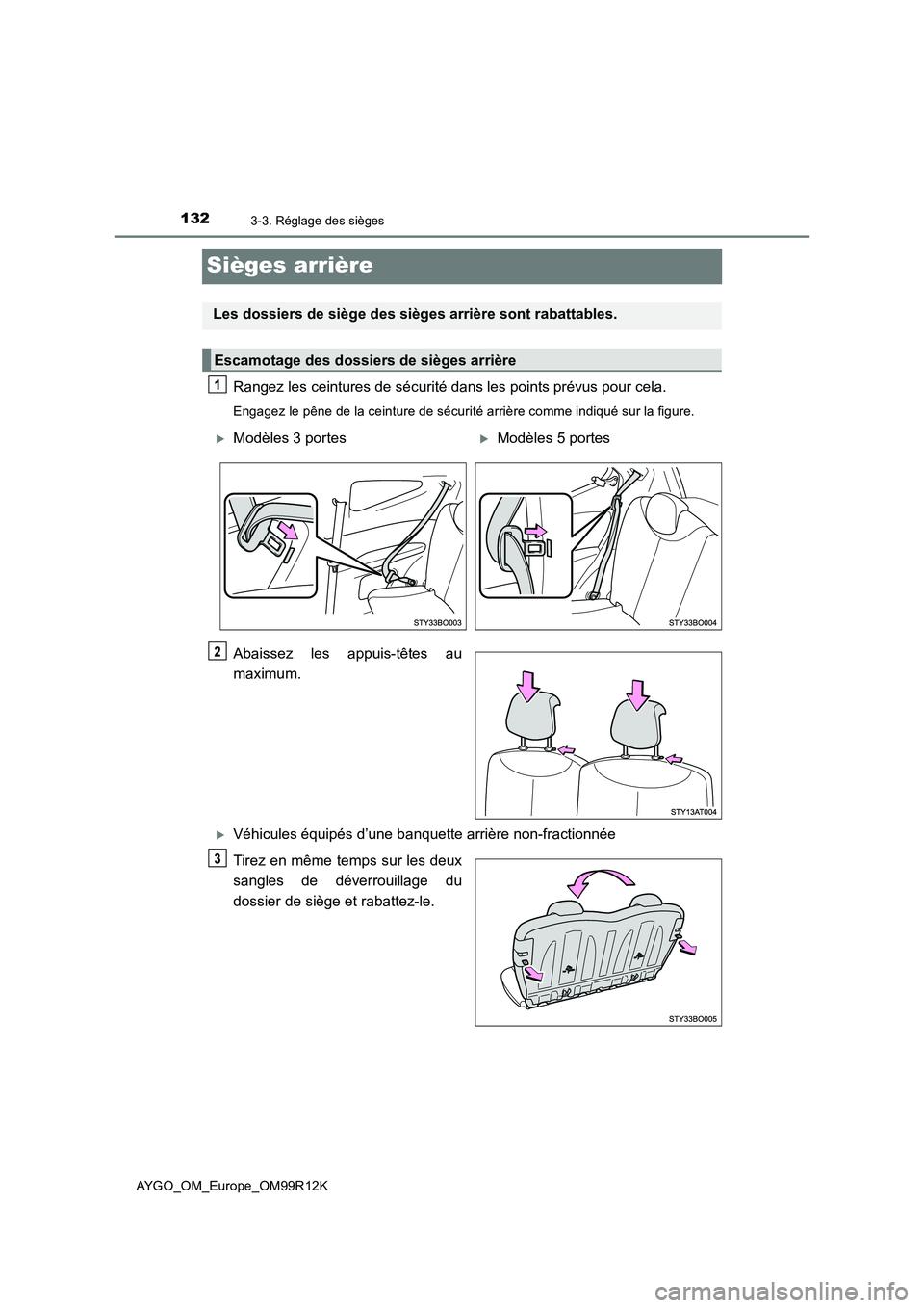 TOYOTA AYGO 2018 Notices Demploi (in French) 1323-3. Réglage des sièges
AYGO_OM_Europe_OM99R12K
Sièges arrière
Rangez les ceintures de sécurité dans les points prévus pour cela.
Engagez le pêne de la ceinture de sécurité arrière comme TOYOTA AYGO 2018 Notices Demploi (in French) 1323-3. Réglage des sièges
AYGO_OM_Europe_OM99R12K
Sièges arrière
Rangez les ceintures de sécurité dans les points prévus pour cela.
Engagez le pêne de la ceinture de sécurité arrière comme