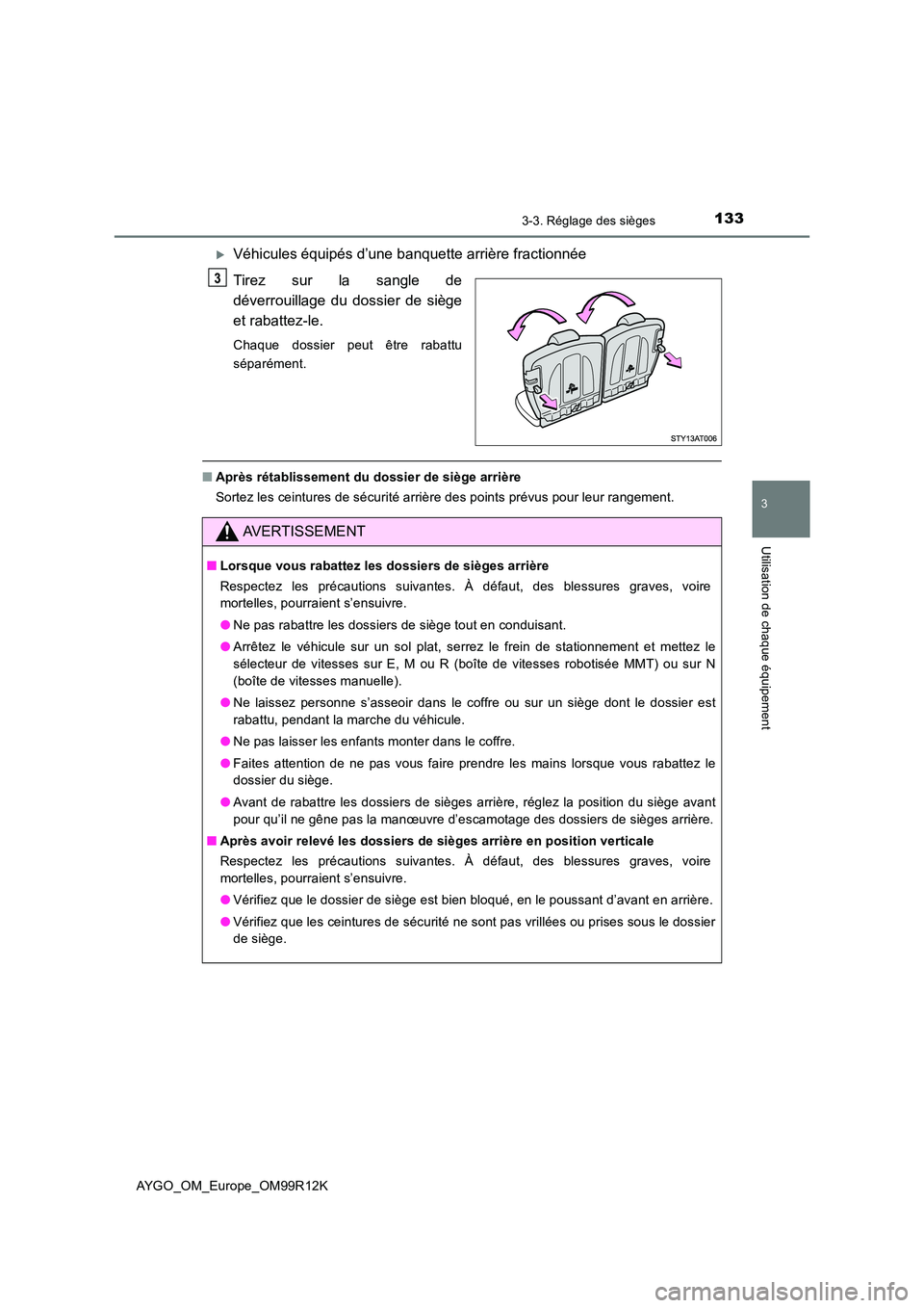 TOYOTA AYGO 2018 Notices Demploi (in French) 1333-3. Réglage des sièges
3
Utilisation de chaque équipement
AYGO_OM_Europe_OM99R12K
Véhicules équipés d’une banquette arrière fractionnée
Tirez sur la sangle de
déverrouillage du dos TOYOTA AYGO 2018 Notices Demploi (in French) 1333-3. Réglage des sièges
3
Utilisation de chaque équipement
AYGO_OM_Europe_OM99R12K
Véhicules équipés d’une banquette arrière fractionnée
Tirez sur la sangle de
déverrouillage du dos