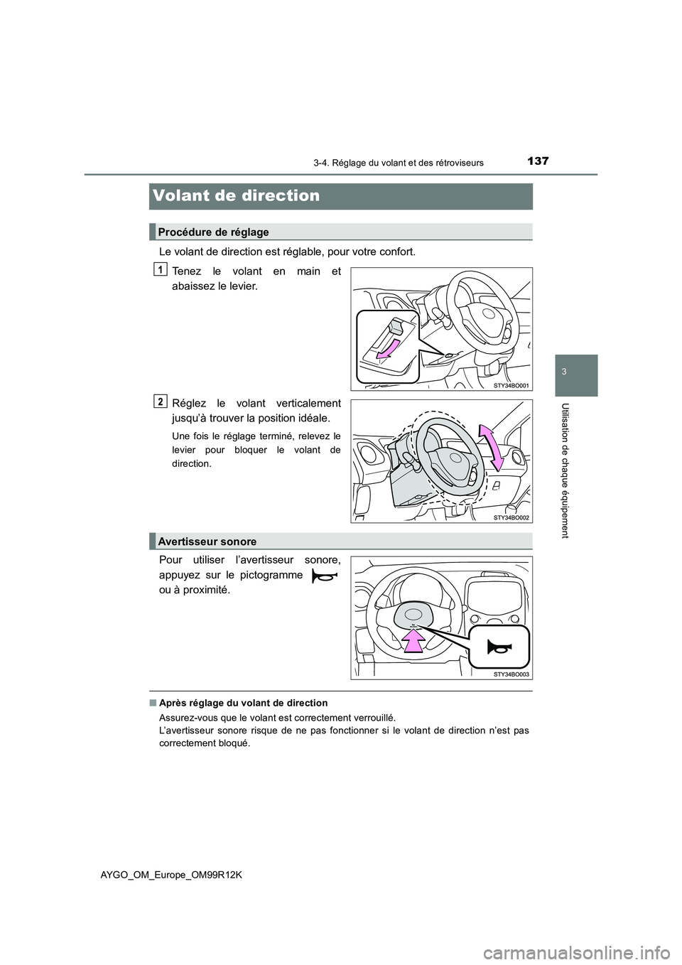 TOYOTA AYGO 2018 Notices Demploi (in French) 137
3
3-4. Réglage du volant et des rétroviseurs
Utilisation de chaque équipement
AYGO_OM_Europe_OM99R12K
Volant de direction
Le volant de direction est réglable, pour votre confort.
Tenez le vol TOYOTA AYGO 2018 Notices Demploi (in French) 137
3
3-4. Réglage du volant et des rétroviseurs
Utilisation de chaque équipement
AYGO_OM_Europe_OM99R12K
Volant de direction
Le volant de direction est réglable, pour votre confort.
Tenez le vol