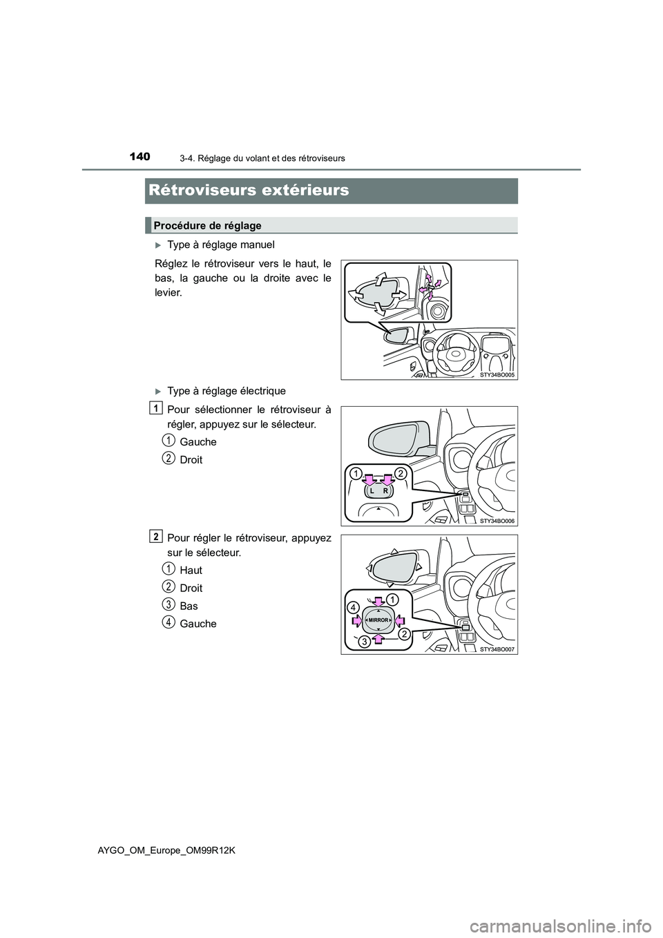 TOYOTA AYGO 2018 Notices Demploi (in French) 1403-4. Réglage du volant et des rétroviseurs
AYGO_OM_Europe_OM99R12K
Rétroviseurs extérieurs
Type à réglage manuel
Réglez le rétroviseur vers le haut, le
bas, la gauche ou la droite avec TOYOTA AYGO 2018 Notices Demploi (in French) 1403-4. Réglage du volant et des rétroviseurs
AYGO_OM_Europe_OM99R12K
Rétroviseurs extérieurs
Type à réglage manuel
Réglez le rétroviseur vers le haut, le
bas, la gauche ou la droite avec