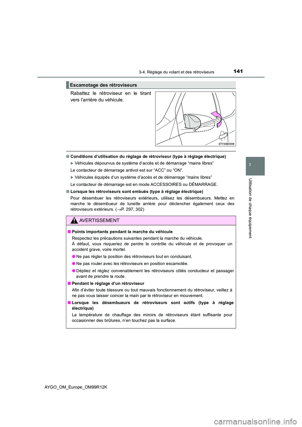 TOYOTA AYGO 2018 Notices Demploi (in French) 1413-4. Réglage du volant et des rétroviseurs
3
Utilisation de chaque équipement
AYGO_OM_Europe_OM99R12K
Rabattez le rétroviseur en le tirant
vers l’arrière du véhicule.
■ Conditions d’u TOYOTA AYGO 2018 Notices Demploi (in French) 1413-4. Réglage du volant et des rétroviseurs
3
Utilisation de chaque équipement
AYGO_OM_Europe_OM99R12K
Rabattez le rétroviseur en le tirant
vers l’arrière du véhicule.
■ Conditions d’u