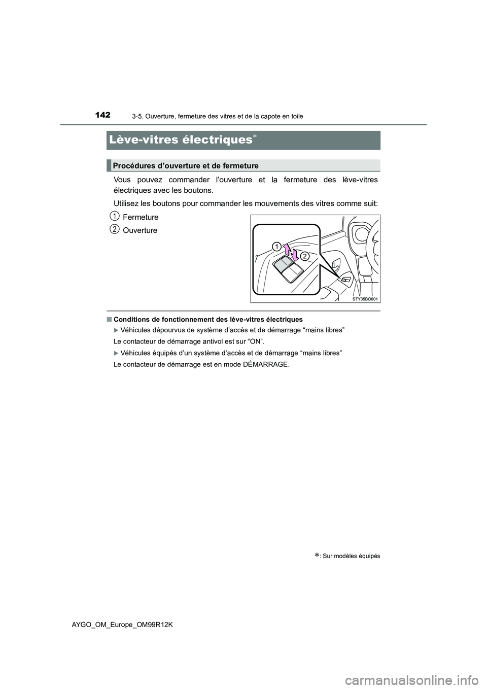 TOYOTA AYGO 2018 Notices Demploi (in French) 1423-5. Ouverture, fermeture des vitres et de la capote en toile
AYGO_OM_Europe_OM99R12K
Lève-vitres électriques
Vous pouvez commander l’ouverture et la fermeture des lève-vitres
électriques TOYOTA AYGO 2018 Notices Demploi (in French) 1423-5. Ouverture, fermeture des vitres et de la capote en toile
AYGO_OM_Europe_OM99R12K
Lève-vitres électriques
Vous pouvez commander l’ouverture et la fermeture des lève-vitres
électriques