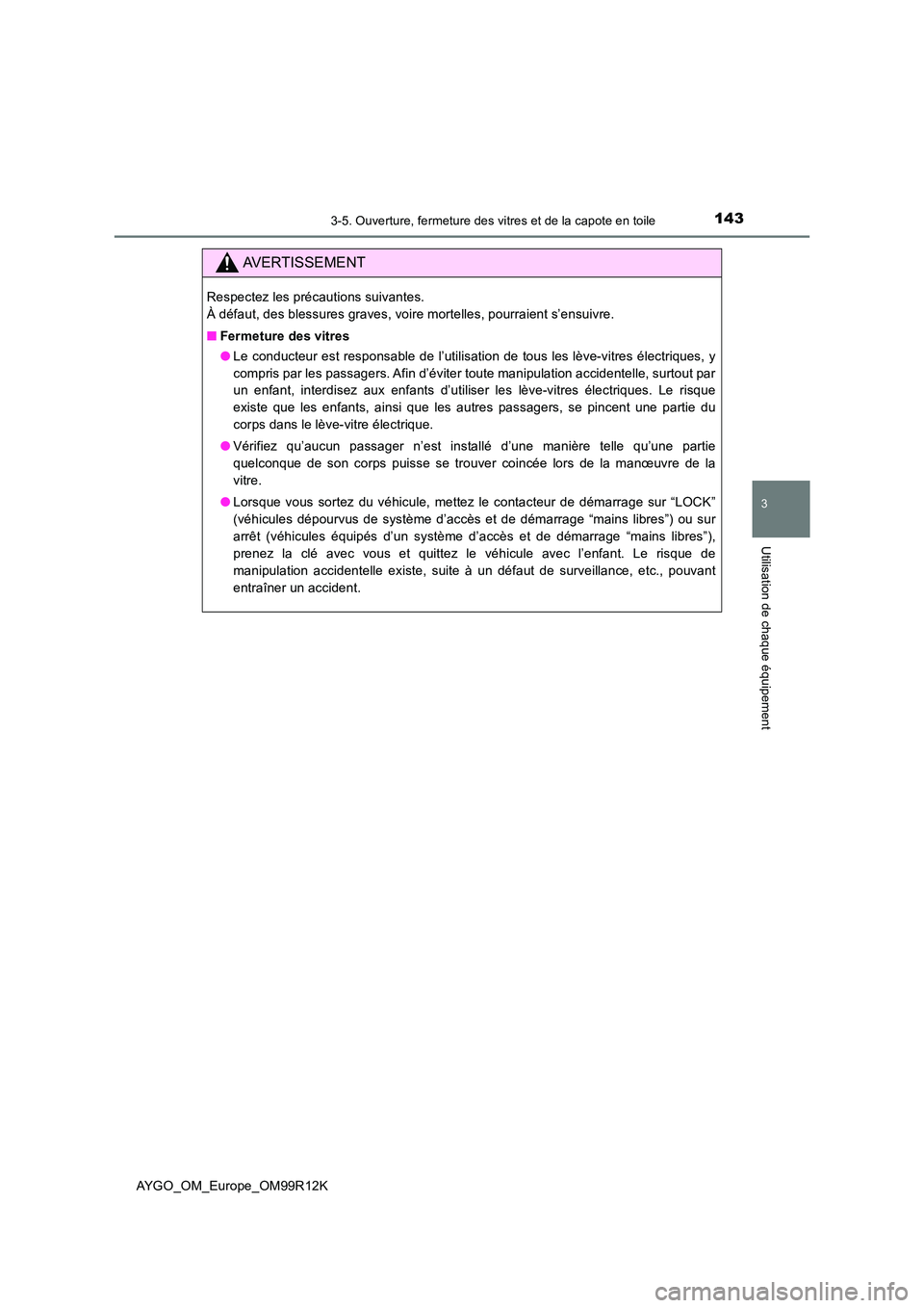 TOYOTA AYGO 2018 Notices Demploi (in French) 1433-5. Ouverture, fermeture des vitres et de la capote en toile
3
Utilisation de chaque équipement
AYGO_OM_Europe_OM99R12K
AVERTISSEMENT
Respectez les précautions suivantes.
À défaut, des bless TOYOTA AYGO 2018 Notices Demploi (in French) 1433-5. Ouverture, fermeture des vitres et de la capote en toile
3
Utilisation de chaque équipement
AYGO_OM_Europe_OM99R12K
AVERTISSEMENT
Respectez les précautions suivantes.
À défaut, des bless