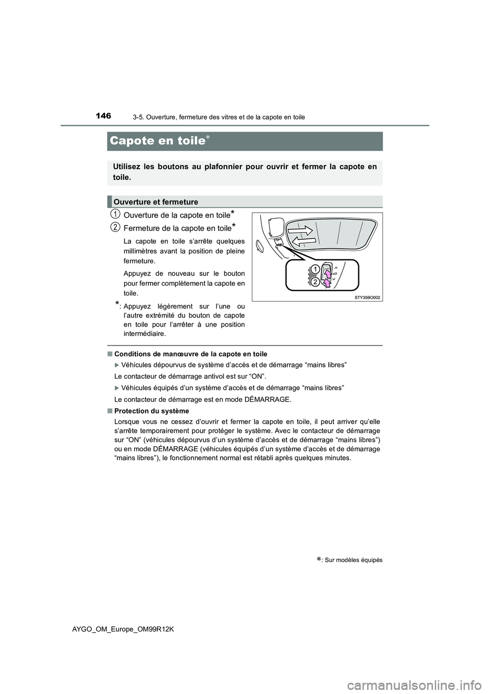 TOYOTA AYGO 2018 Notices Demploi (in French) 1463-5. Ouverture, fermeture des vitres et de la capote en toile
AYGO_OM_Europe_OM99R12K
Capote en toile
Ouverture de la capote en toile*
Fermeture de la capote en toile*
La capote en toile s’arr TOYOTA AYGO 2018 Notices Demploi (in French) 1463-5. Ouverture, fermeture des vitres et de la capote en toile
AYGO_OM_Europe_OM99R12K
Capote en toile
Ouverture de la capote en toile*
Fermeture de la capote en toile*
La capote en toile s’arr