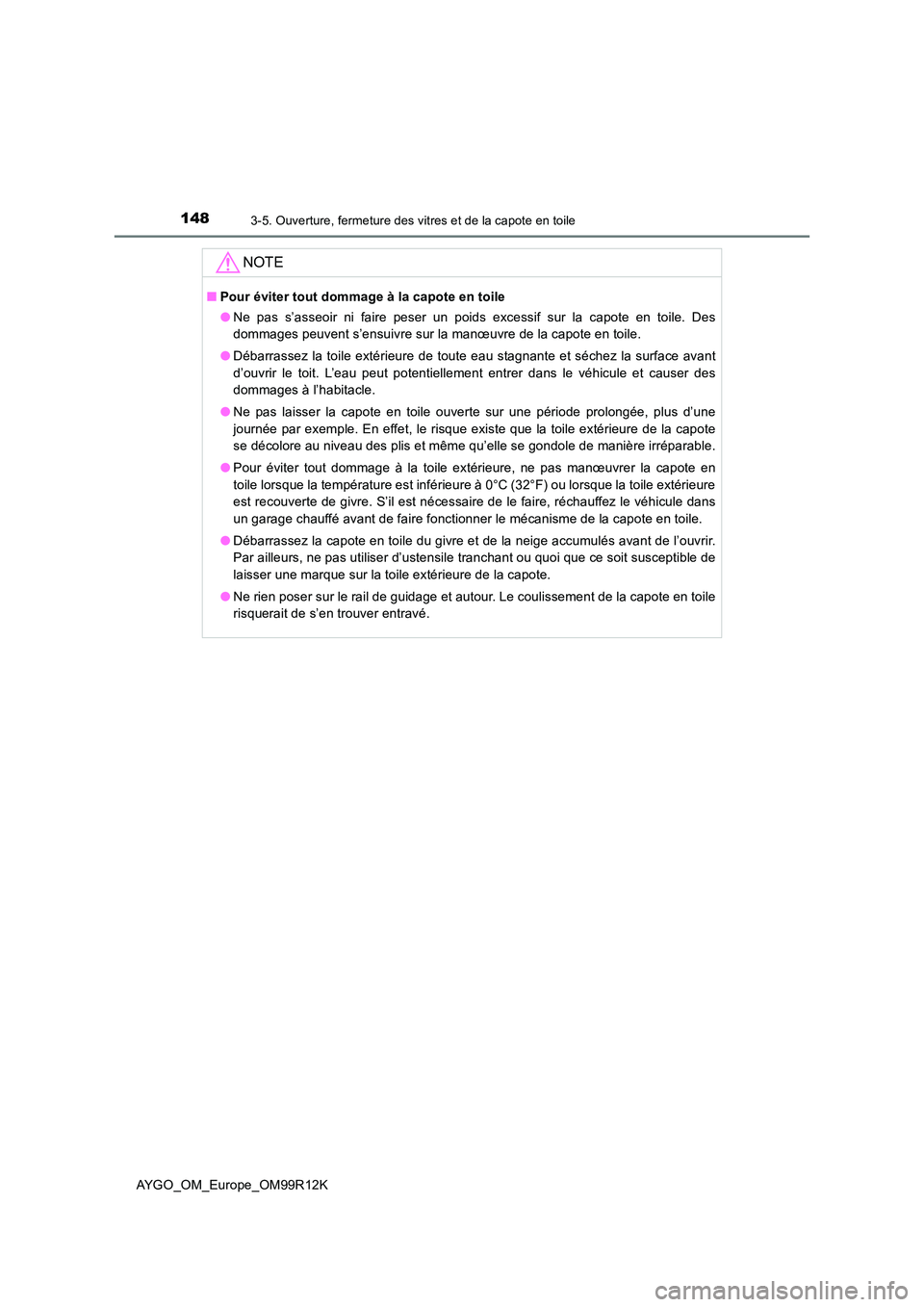 TOYOTA AYGO 2018 Notices Demploi (in French) 1483-5. Ouverture, fermeture des vitres et de la capote en toile
AYGO_OM_Europe_OM99R12K
NOTE
■Pour éviter tout dommage à la capote en toile
● Ne pas s’asseoir ni faire peser un poids excessi TOYOTA AYGO 2018 Notices Demploi (in French) 1483-5. Ouverture, fermeture des vitres et de la capote en toile
AYGO_OM_Europe_OM99R12K
NOTE
■Pour éviter tout dommage à la capote en toile
● Ne pas s’asseoir ni faire peser un poids excessi