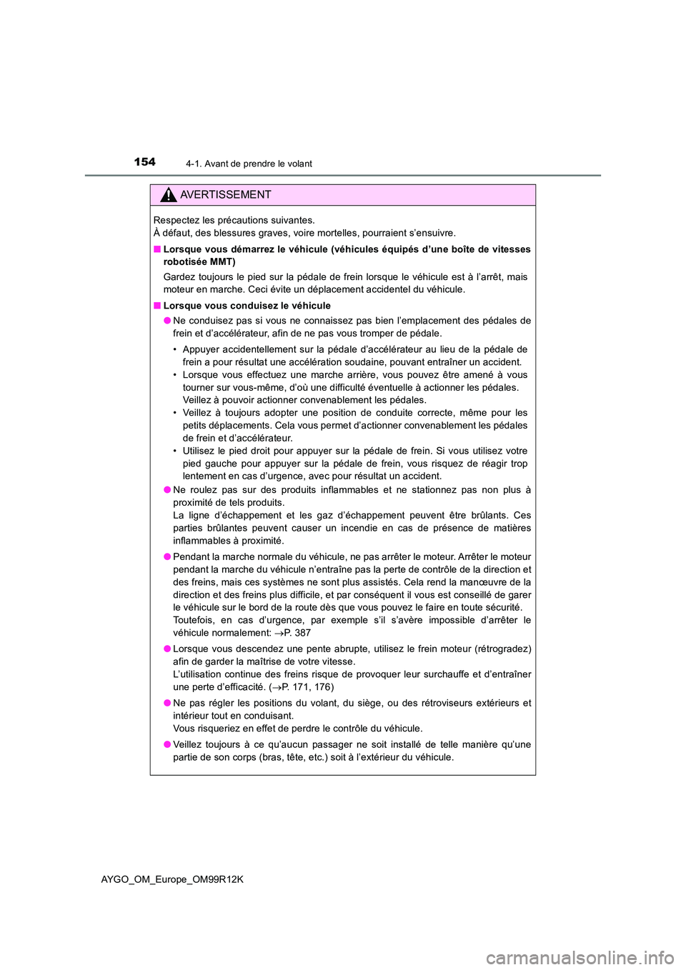 TOYOTA AYGO 2018 Notices Demploi (in French) 1544-1. Avant de prendre le volant
AYGO_OM_Europe_OM99R12K
AVERTISSEMENT
Respectez les précautions suivantes.
À défaut, des blessures graves, voire mortelles, pourraient s’ensuivre.
■ Lorsqu TOYOTA AYGO 2018 Notices Demploi (in French) 1544-1. Avant de prendre le volant
AYGO_OM_Europe_OM99R12K
AVERTISSEMENT
Respectez les précautions suivantes.
À défaut, des blessures graves, voire mortelles, pourraient s’ensuivre.
■ Lorsqu