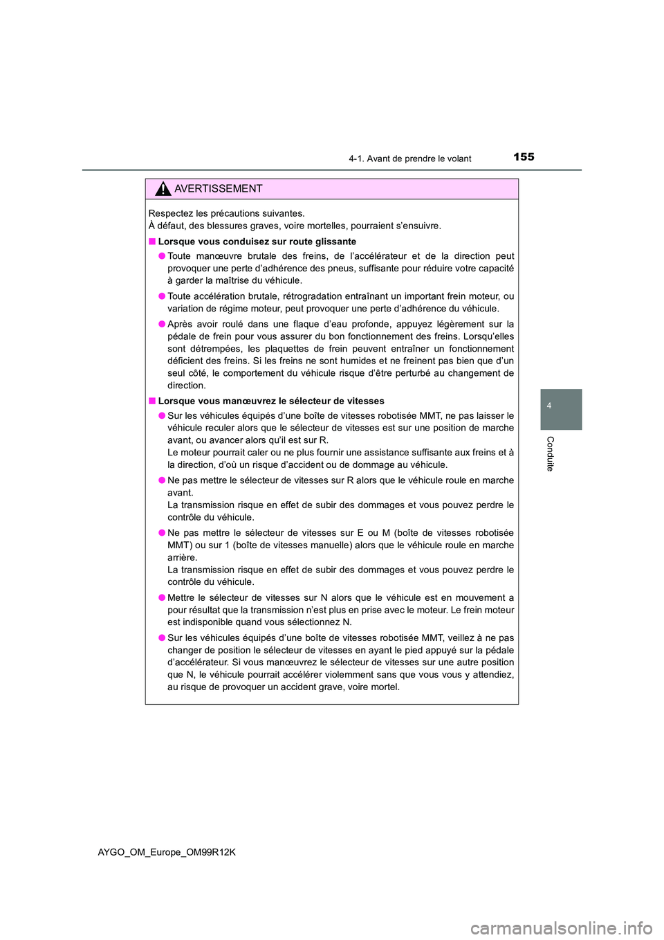 TOYOTA AYGO 2018 Notices Demploi (in French) 1554-1. Avant de prendre le volant
4
Conduite
AYGO_OM_Europe_OM99R12K
AVERTISSEMENT
Respectez les précautions suivantes.
À défaut, des blessures graves, voire mortelles, pourraient s’ensuivre. TOYOTA AYGO 2018 Notices Demploi (in French) 1554-1. Avant de prendre le volant
4
Conduite
AYGO_OM_Europe_OM99R12K
AVERTISSEMENT
Respectez les précautions suivantes.
À défaut, des blessures graves, voire mortelles, pourraient s’ensuivre.