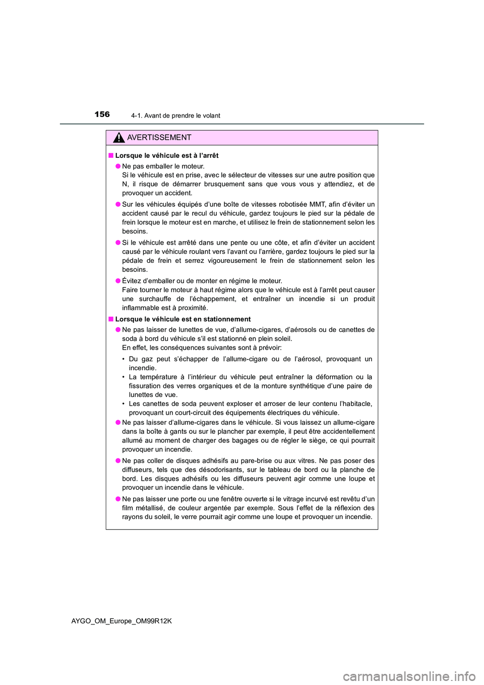 TOYOTA AYGO 2018 Notices Demploi (in French) 1564-1. Avant de prendre le volant
AYGO_OM_Europe_OM99R12K
AVERTISSEMENT
■Lorsque le véhicule est à l’arrêt
● Ne pas emballer le moteur.
Si le véhicule est en prise, avec le sélecteur de TOYOTA AYGO 2018 Notices Demploi (in French) 1564-1. Avant de prendre le volant
AYGO_OM_Europe_OM99R12K
AVERTISSEMENT
■Lorsque le véhicule est à l’arrêt
● Ne pas emballer le moteur.
Si le véhicule est en prise, avec le sélecteur de