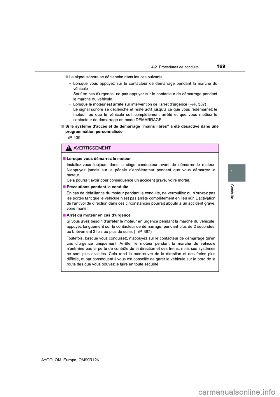 TOYOTA AYGO 2018 Notices Demploi (in French) 1694-2. Procédures de conduite
4
Conduite
AYGO_OM_Europe_OM99R12K
● Le signal sonore se déclenche dans les cas suivants
• Lorsque vous appuyez sur le contacteur de démarrage pendant la marche TOYOTA AYGO 2018 Notices Demploi (in French) 1694-2. Procédures de conduite
4
Conduite
AYGO_OM_Europe_OM99R12K
● Le signal sonore se déclenche dans les cas suivants
• Lorsque vous appuyez sur le contacteur de démarrage pendant la marche