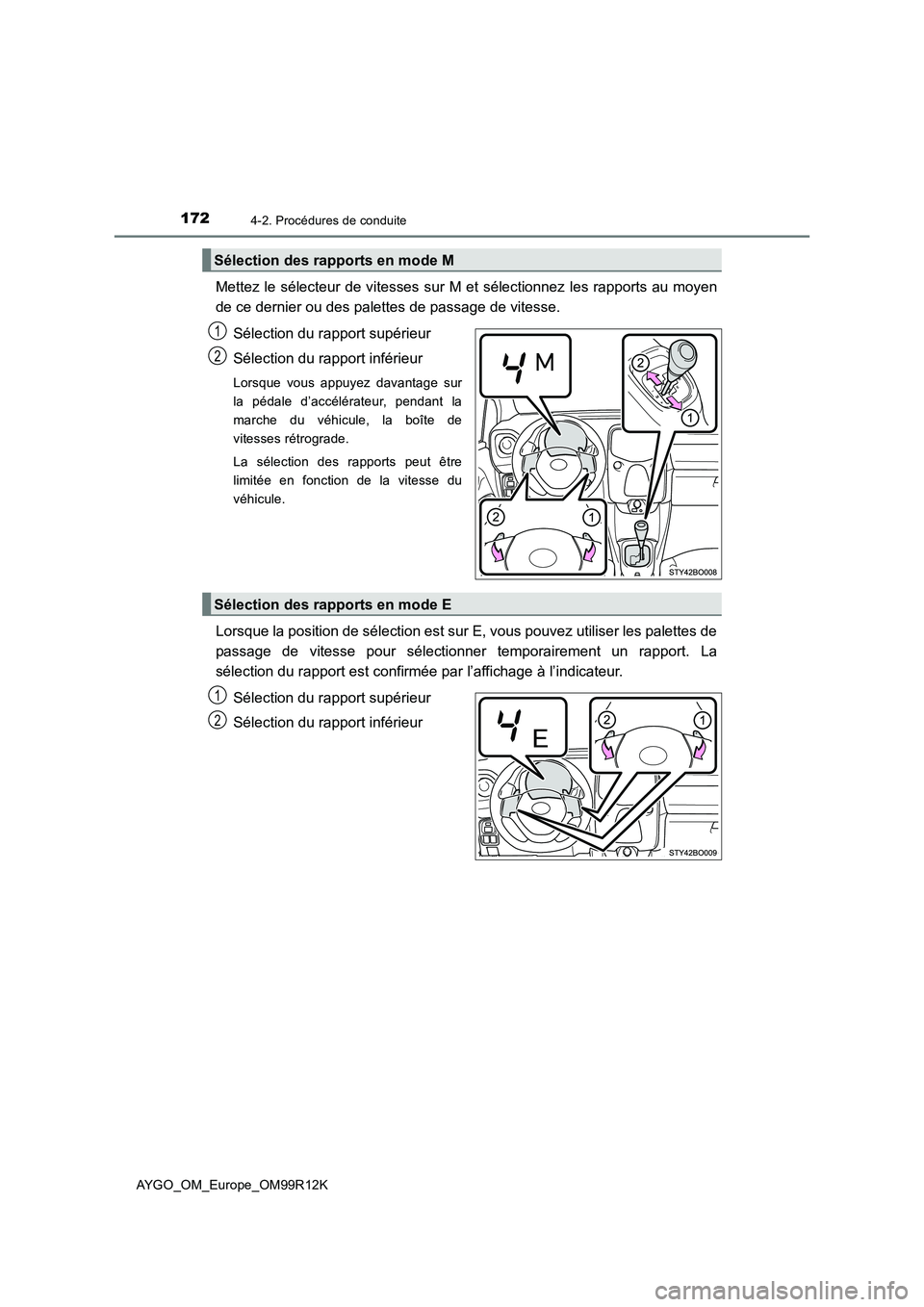 TOYOTA AYGO 2018 Notices Demploi (in French) 1724-2. Procédures de conduite
AYGO_OM_Europe_OM99R12K
Mettez le sélecteur de vitesses sur M et sélectionnez les rapports au moyen
de ce dernier ou des palettes de passage de vitesse.
Sélection TOYOTA AYGO 2018 Notices Demploi (in French) 1724-2. Procédures de conduite
AYGO_OM_Europe_OM99R12K
Mettez le sélecteur de vitesses sur M et sélectionnez les rapports au moyen
de ce dernier ou des palettes de passage de vitesse.
Sélection