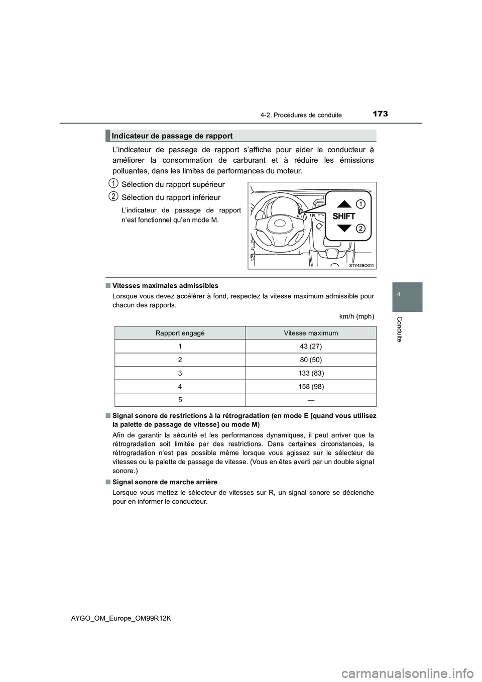 TOYOTA AYGO 2018 Notices Demploi (in French) 1734-2. Procédures de conduite
4
Conduite
AYGO_OM_Europe_OM99R12K
L’indicateur de passage de rapport s’affiche pour aider le conducteur à
améliorer la consommation de carburant et à réduire TOYOTA AYGO 2018 Notices Demploi (in French) 1734-2. Procédures de conduite
4
Conduite
AYGO_OM_Europe_OM99R12K
L’indicateur de passage de rapport s’affiche pour aider le conducteur à
améliorer la consommation de carburant et à réduire