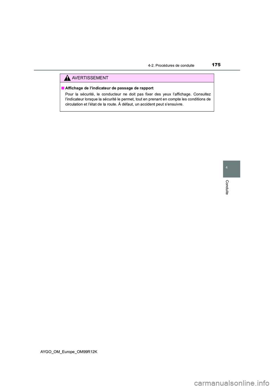 TOYOTA AYGO 2018 Notices Demploi (in French) 1754-2. Procédures de conduite
4
Conduite
AYGO_OM_Europe_OM99R12K
AVERTISSEMENT
■Affichage de l’indicateur de passage de rapport
Pour la sécurité, le conducteur ne doit pas fixer des yeux l’ TOYOTA AYGO 2018 Notices Demploi (in French) 1754-2. Procédures de conduite
4
Conduite
AYGO_OM_Europe_OM99R12K
AVERTISSEMENT
■Affichage de l’indicateur de passage de rapport
Pour la sécurité, le conducteur ne doit pas fixer des yeux l’